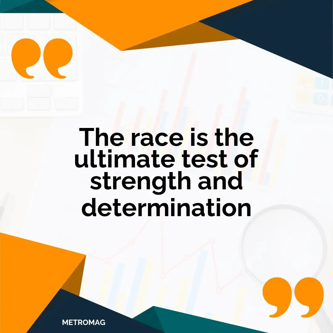 The race is the ultimate test of strength and determination