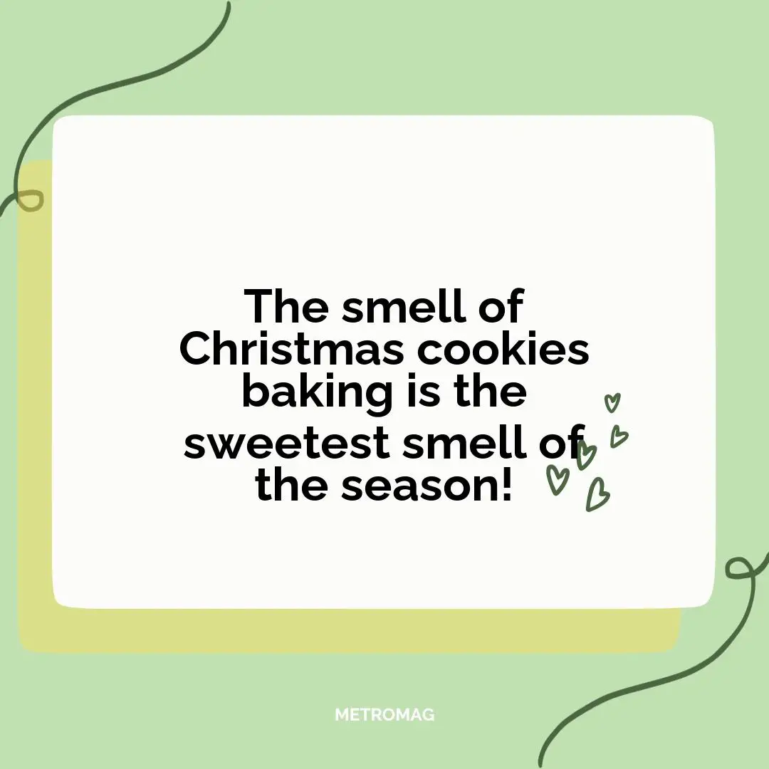 The smell of Christmas cookies baking is the sweetest smell of the season!