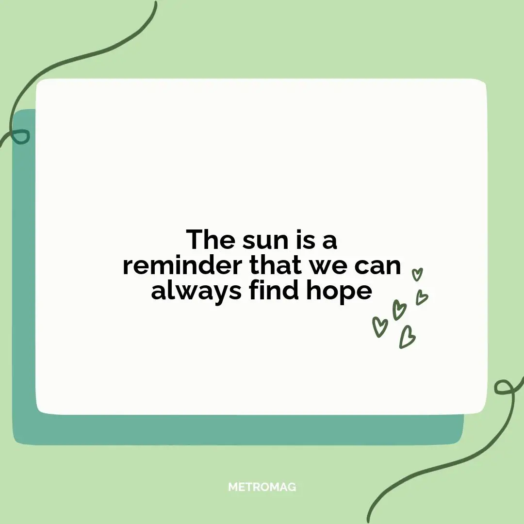 The sun is a reminder that we can always find hope