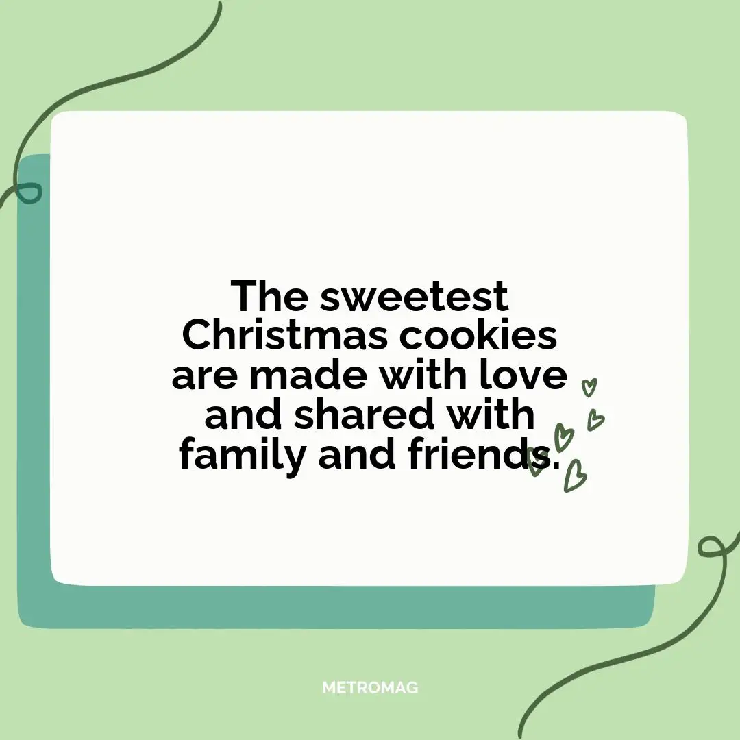 The sweetest Christmas cookies are made with love and shared with family and friends.