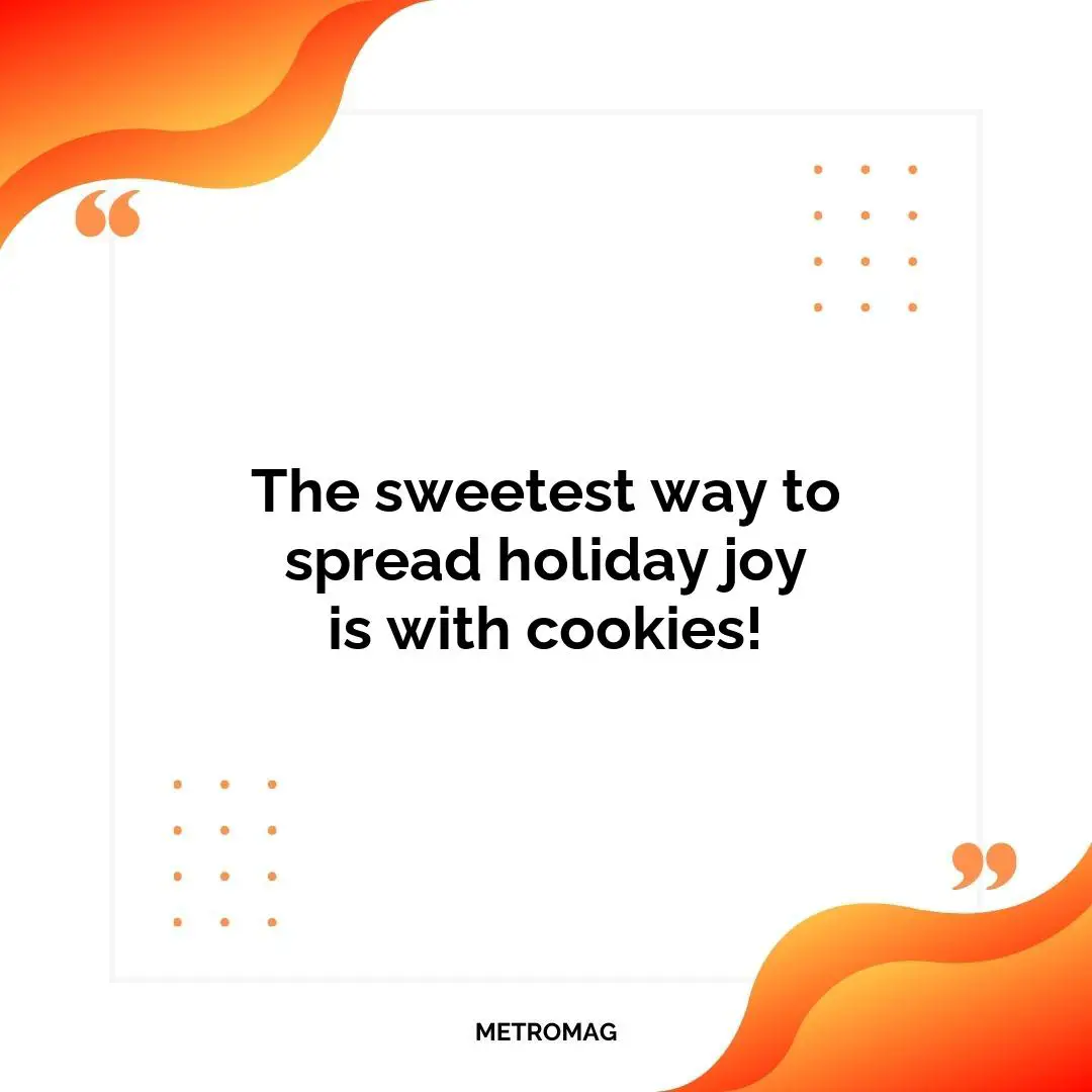 The sweetest way to spread holiday joy is with cookies!