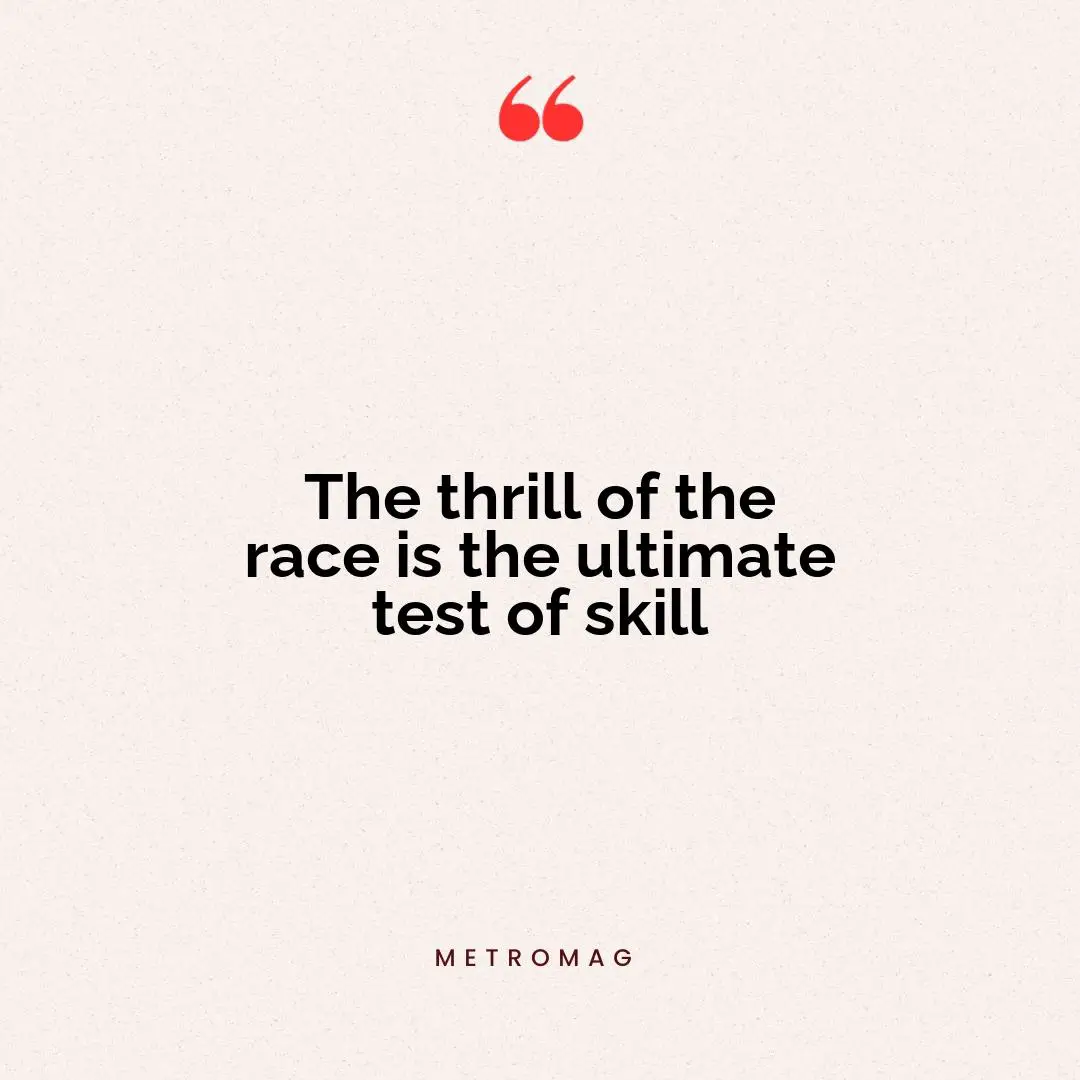 The thrill of the race is the ultimate test of skill