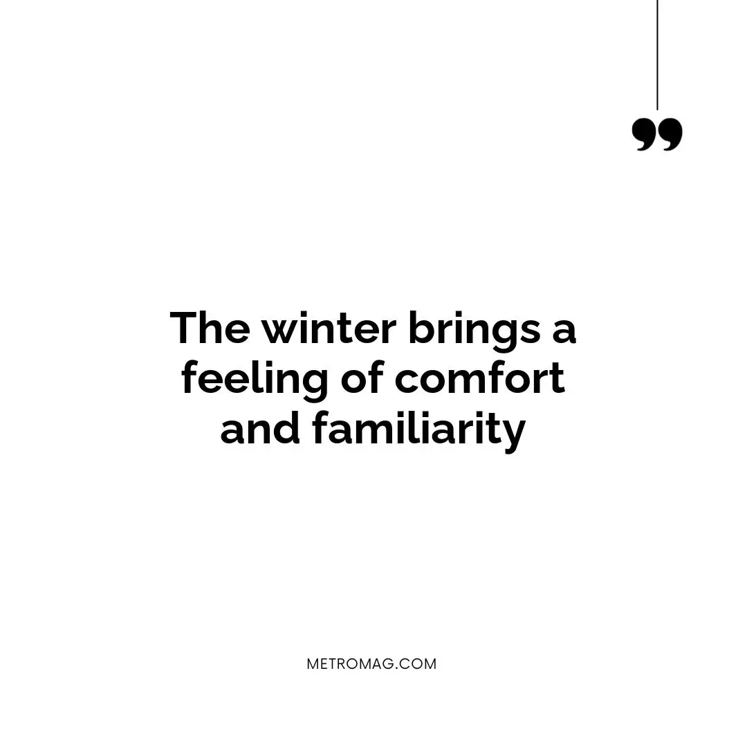 The winter brings a feeling of comfort and familiarity