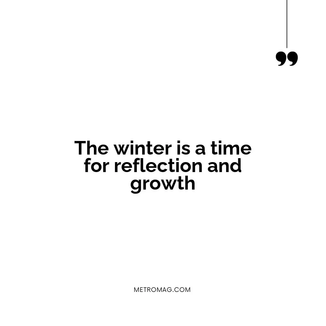 The winter is a time for reflection and growth