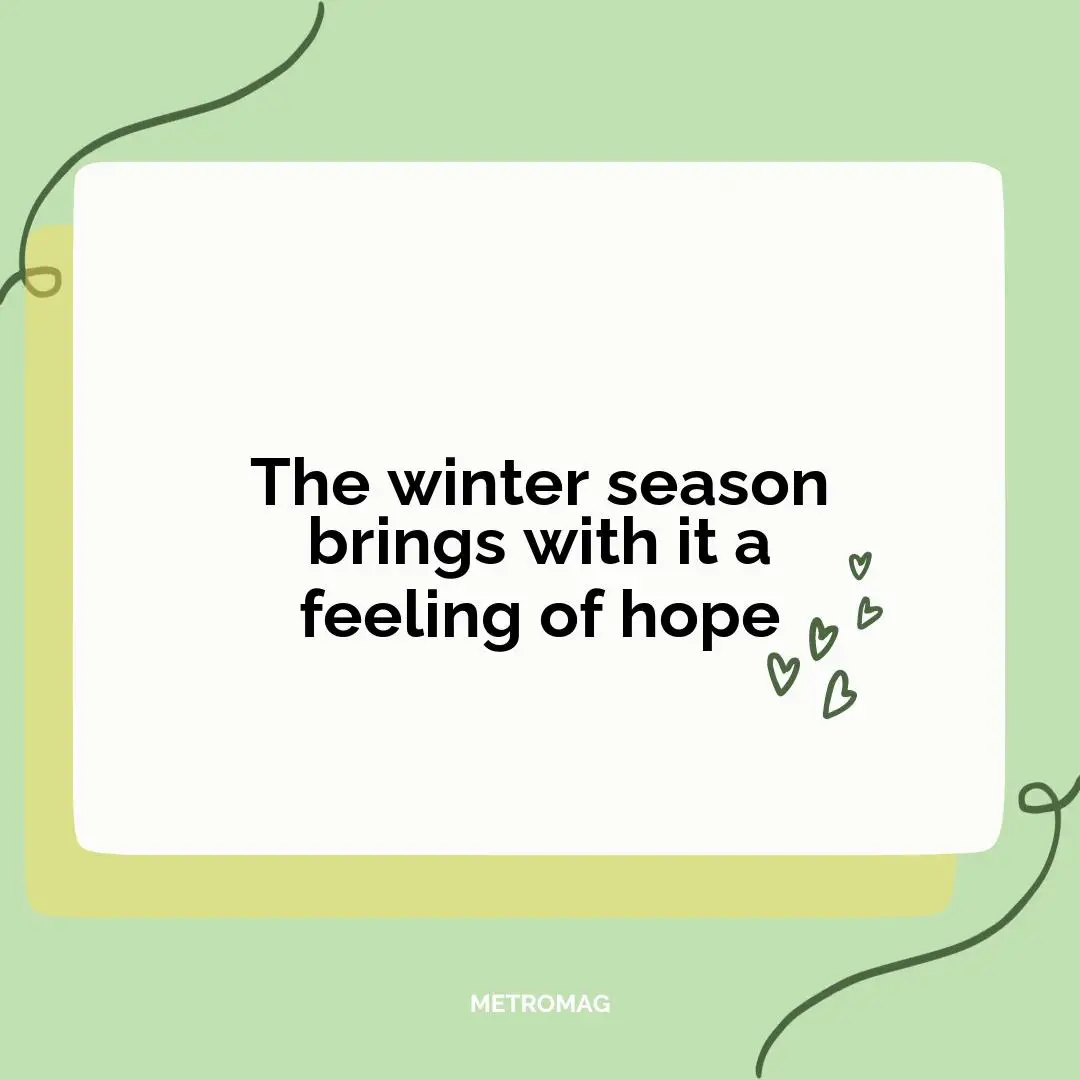 The winter season brings with it a feeling of hope