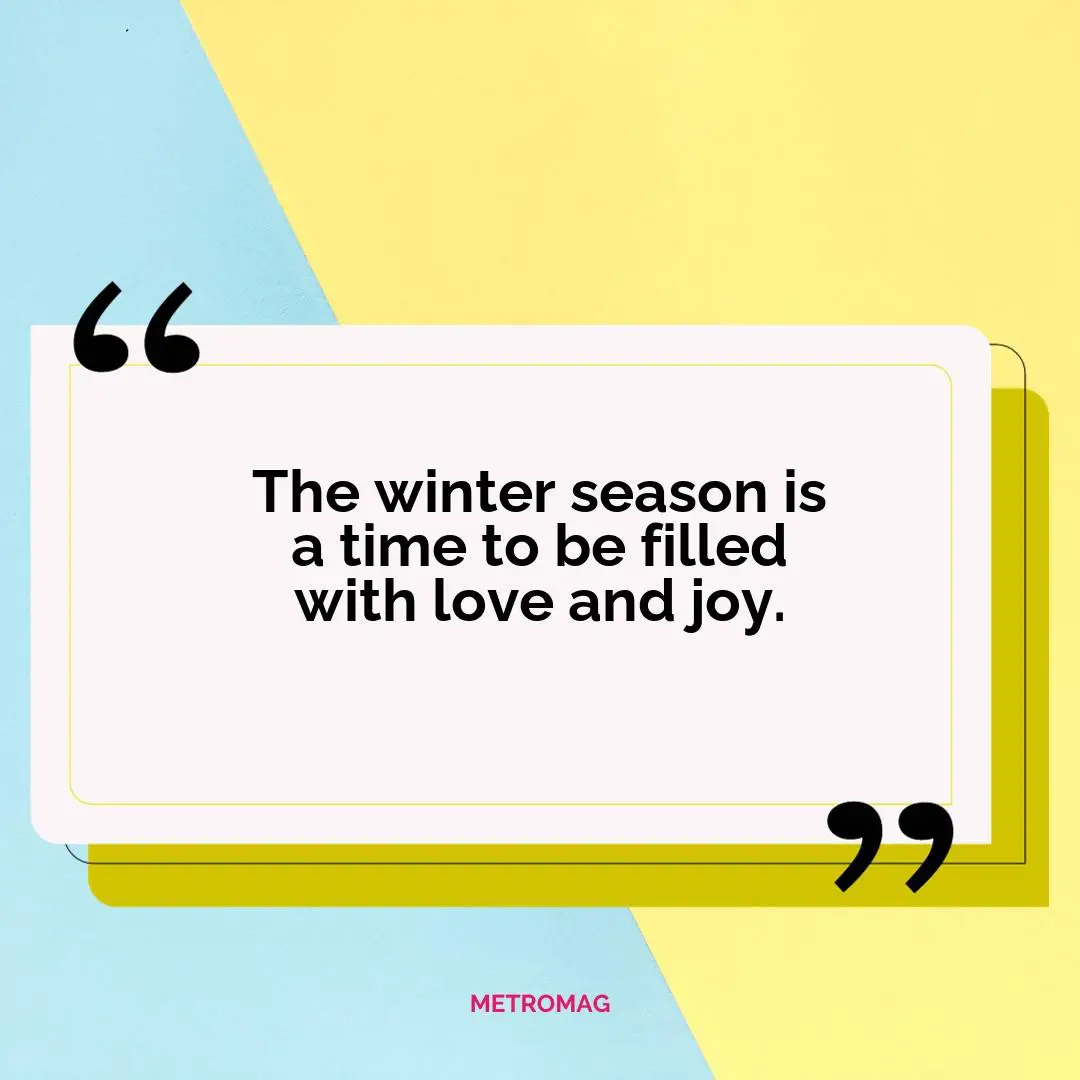 The winter season is a time to be filled with love and joy.