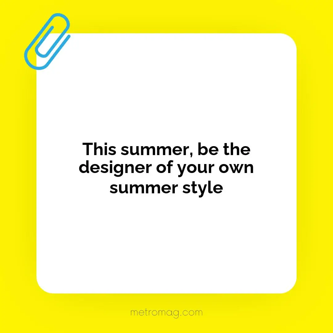 This summer, be the designer of your own summer style