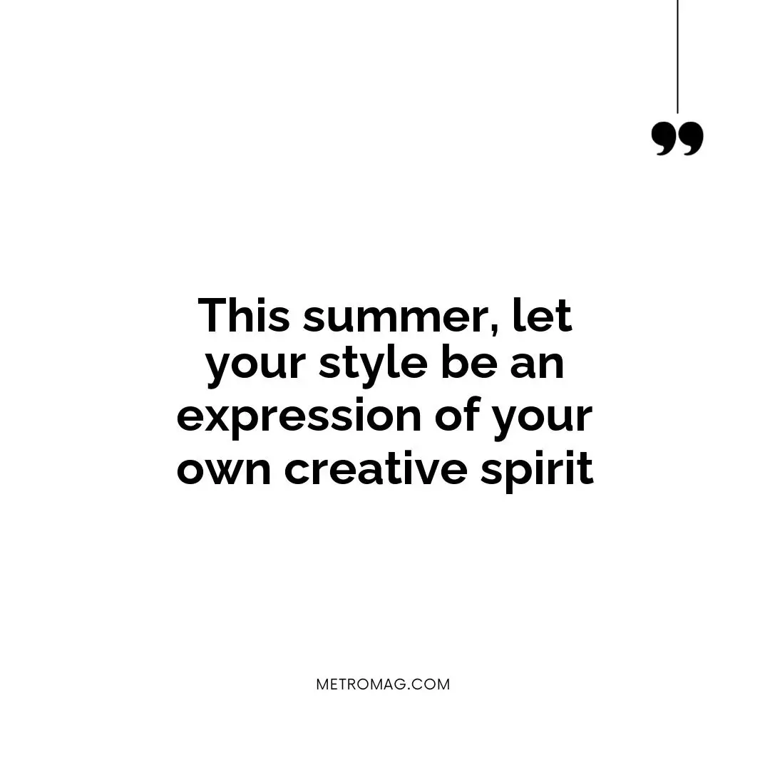 This summer, let your style be an expression of your own creative spirit