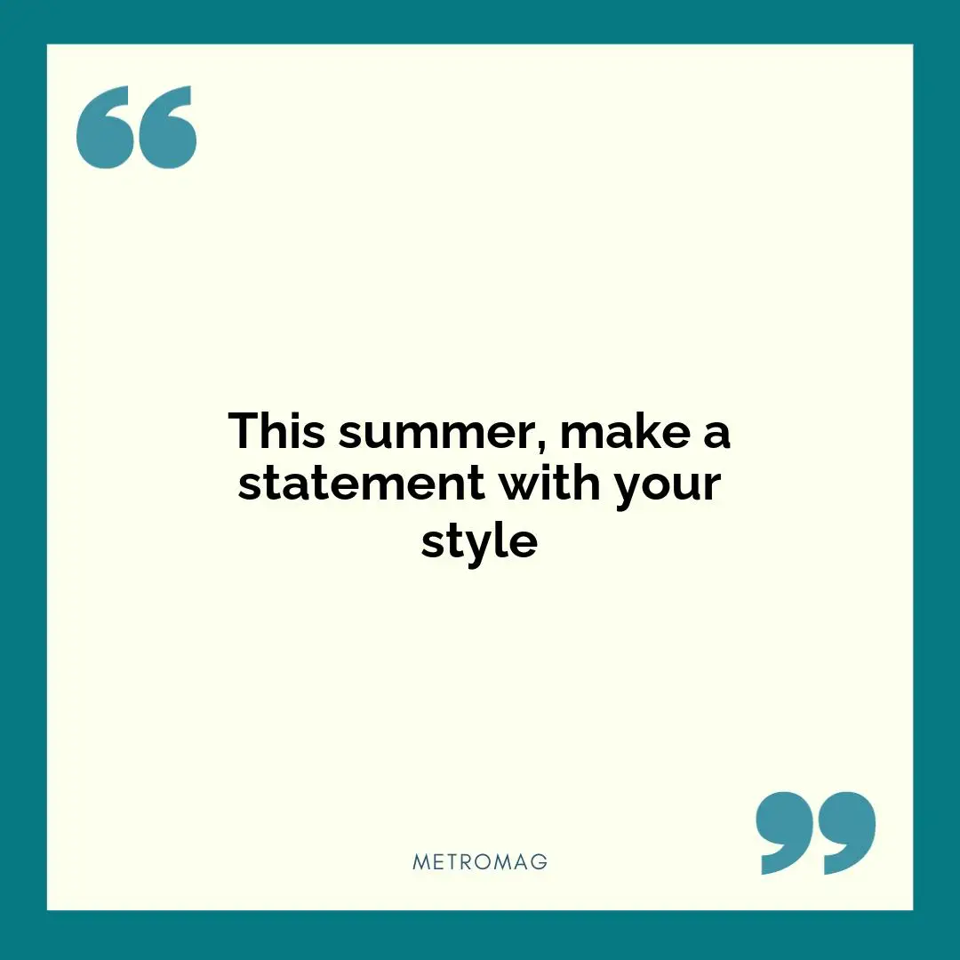 This summer, make a statement with your style