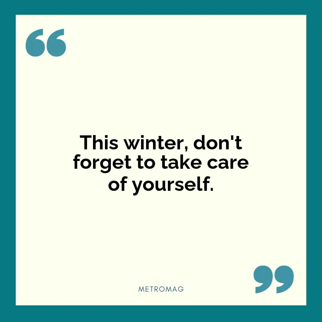 This winter, don't forget to take care of yourself.