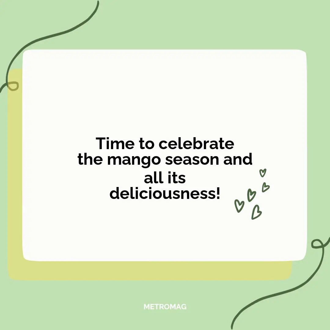 Time to celebrate the mango season and all its deliciousness!