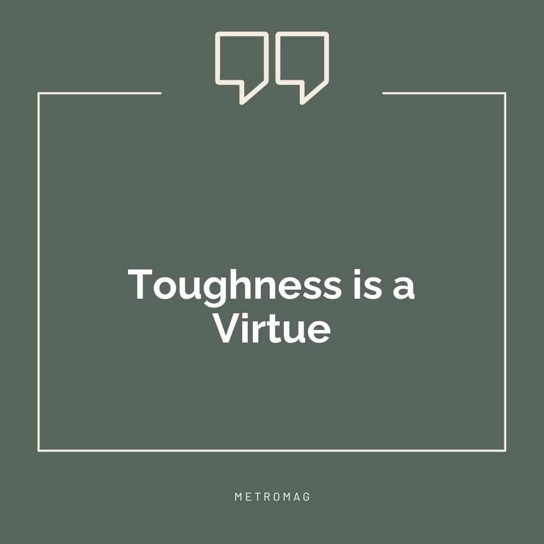 Toughness is a Virtue