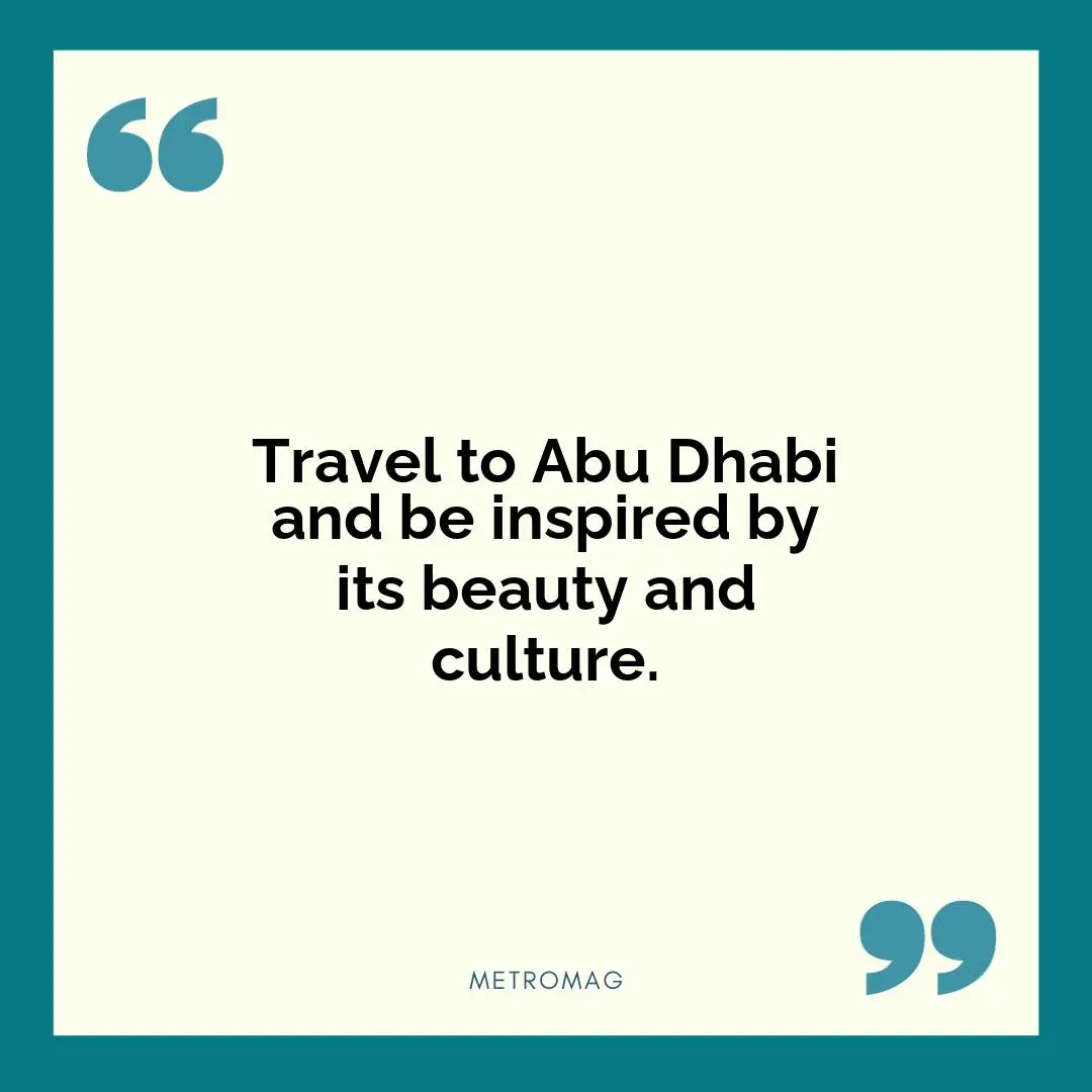 Travel to Abu Dhabi and be inspired by its beauty and culture.