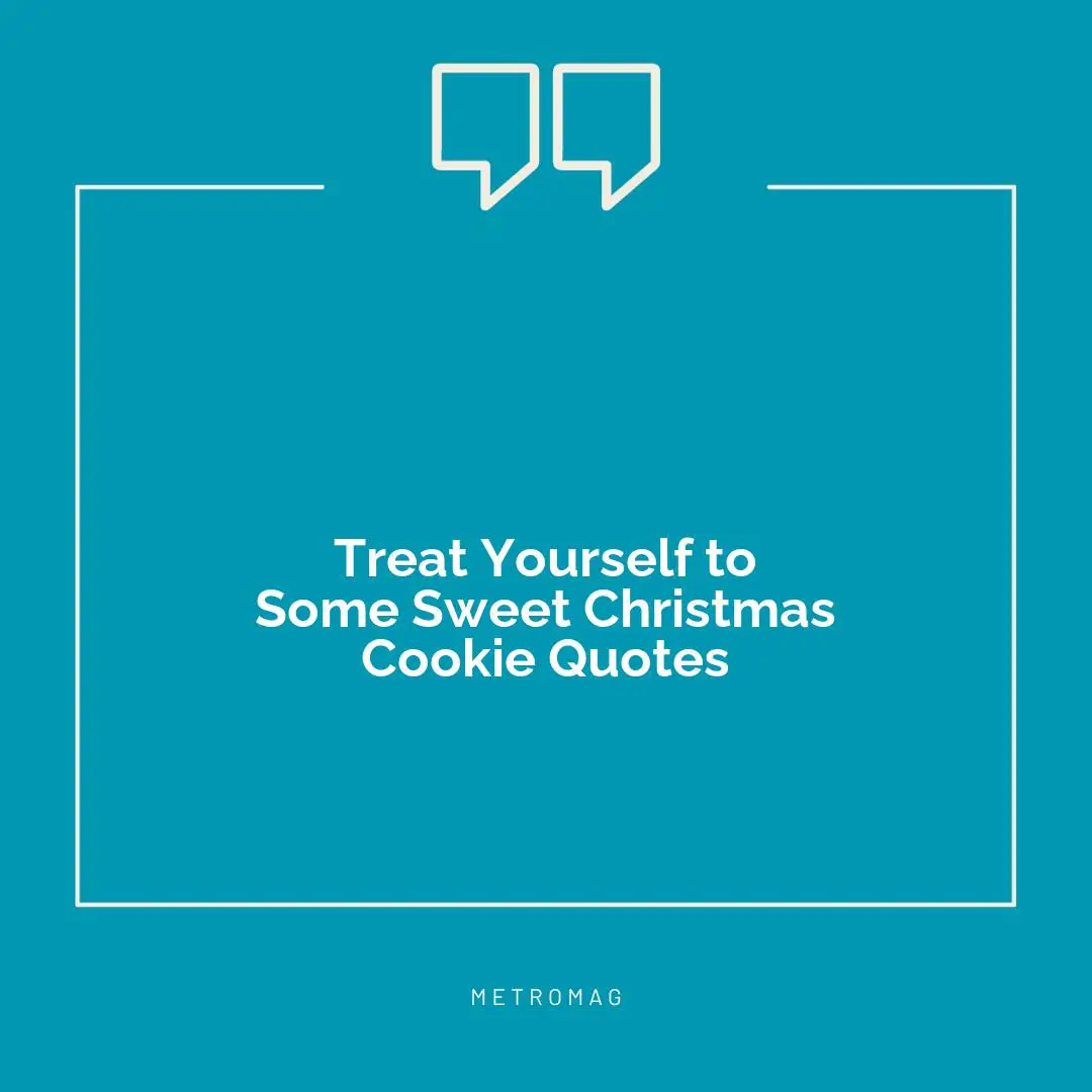 Treat Yourself to Some Sweet Christmas Cookie Quotes