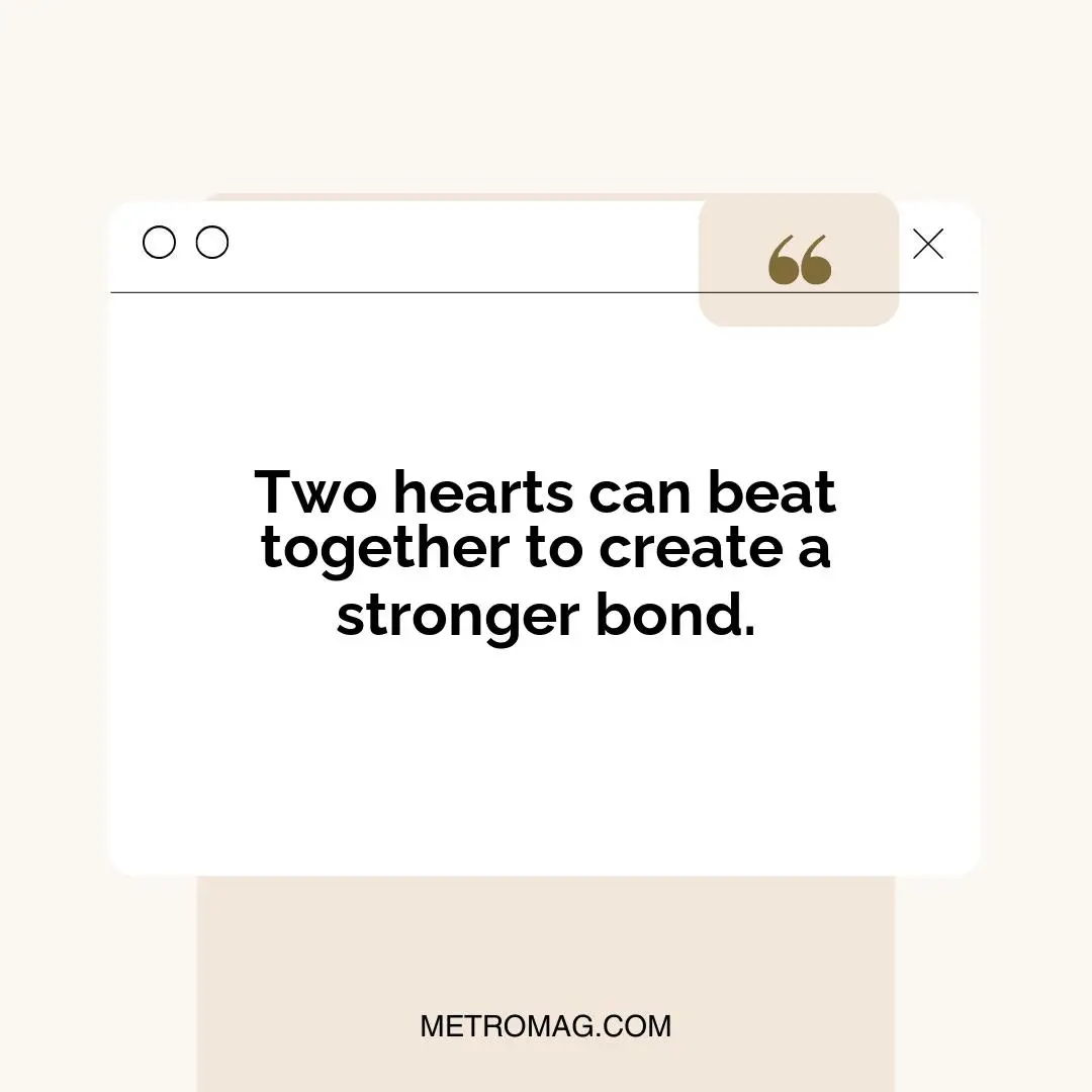 Two hearts can beat together to create a stronger bond.