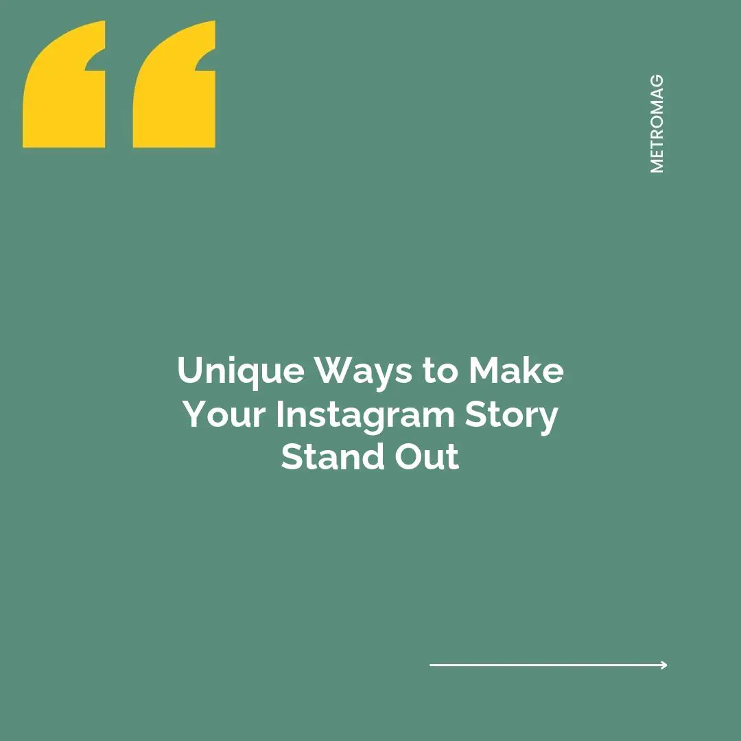 Unique Ways to Make Your Instagram Story Stand Out