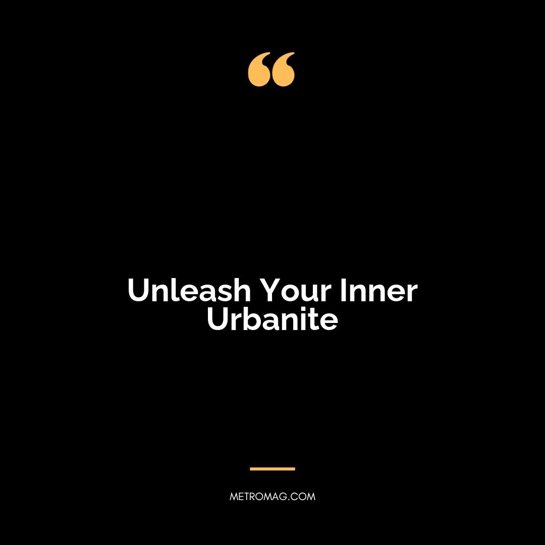 Unleash Your Inner Urbanite