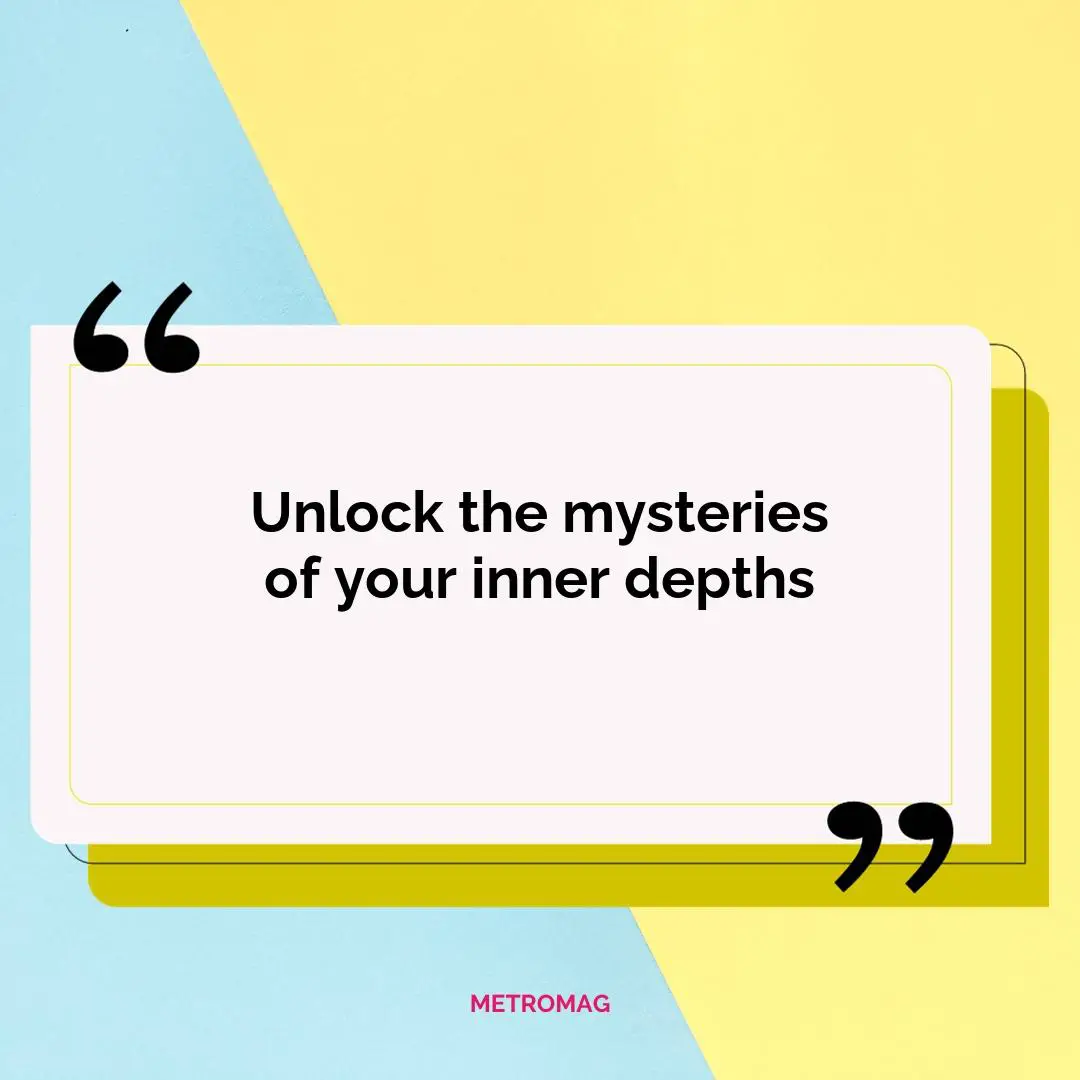 Unlock the mysteries of your inner depths