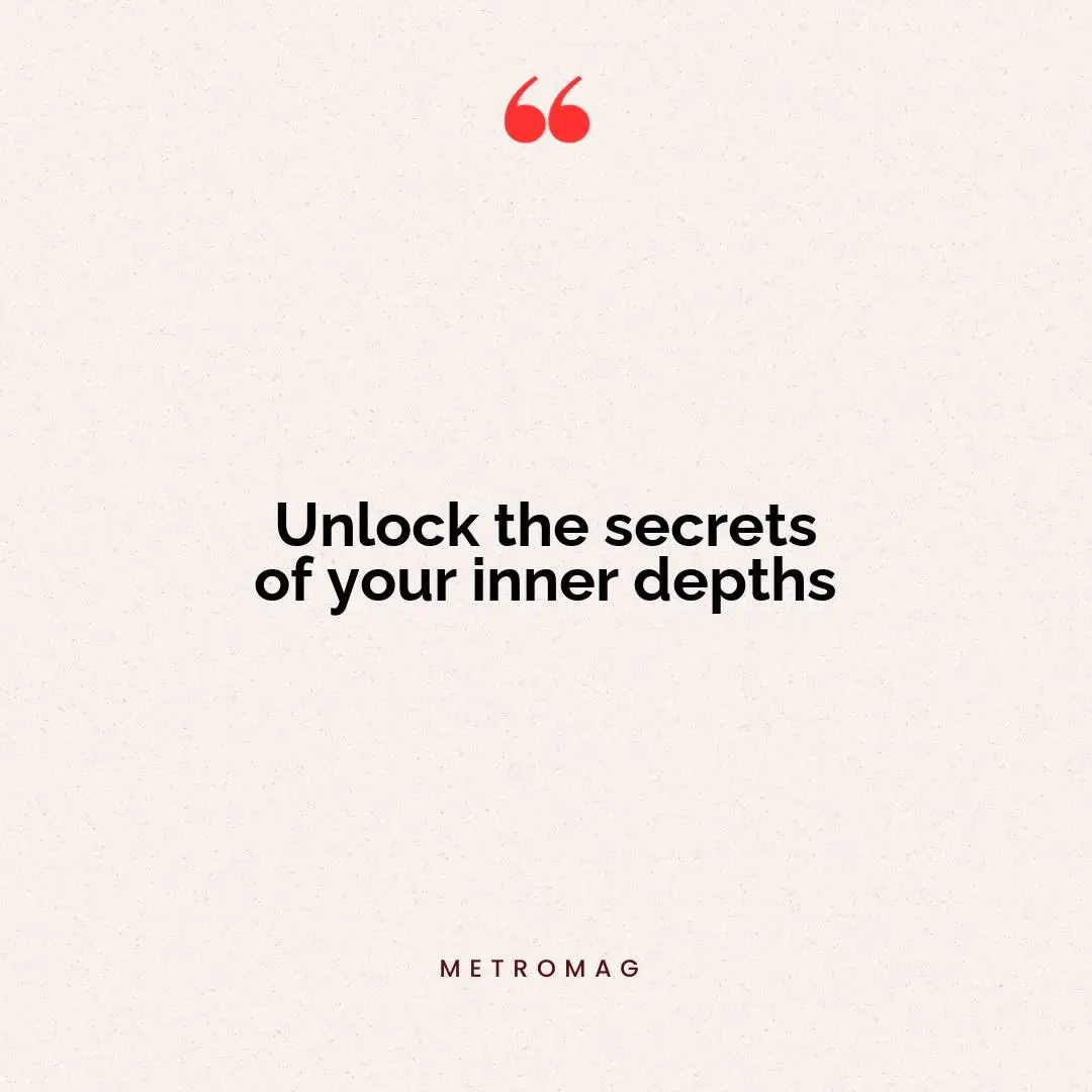 Unlock the secrets of your inner depths