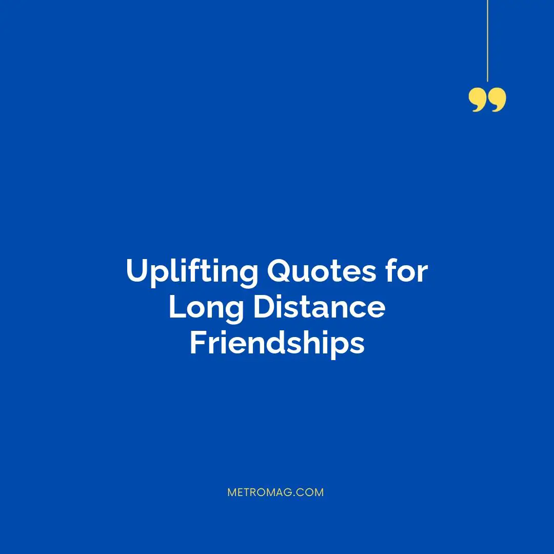 Uplifting Quotes for Long Distance Friendships