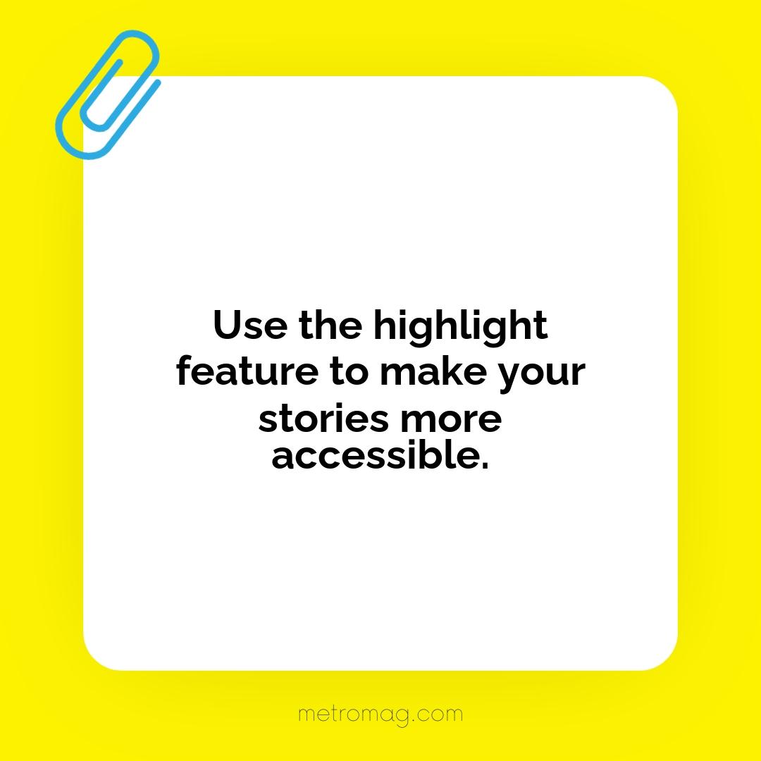 Use the highlight feature to make your stories more accessible.