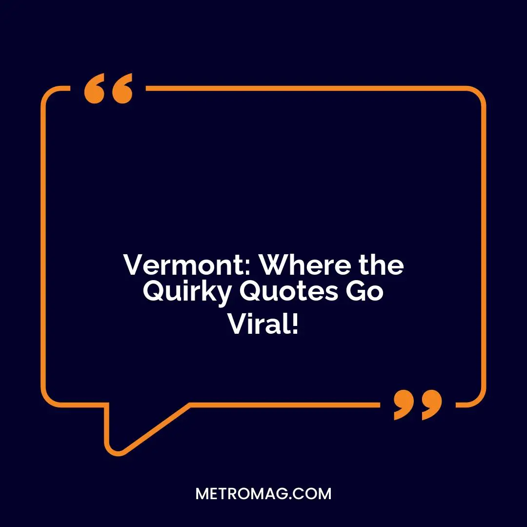 Vermont: Where the Quirky Quotes Go Viral!