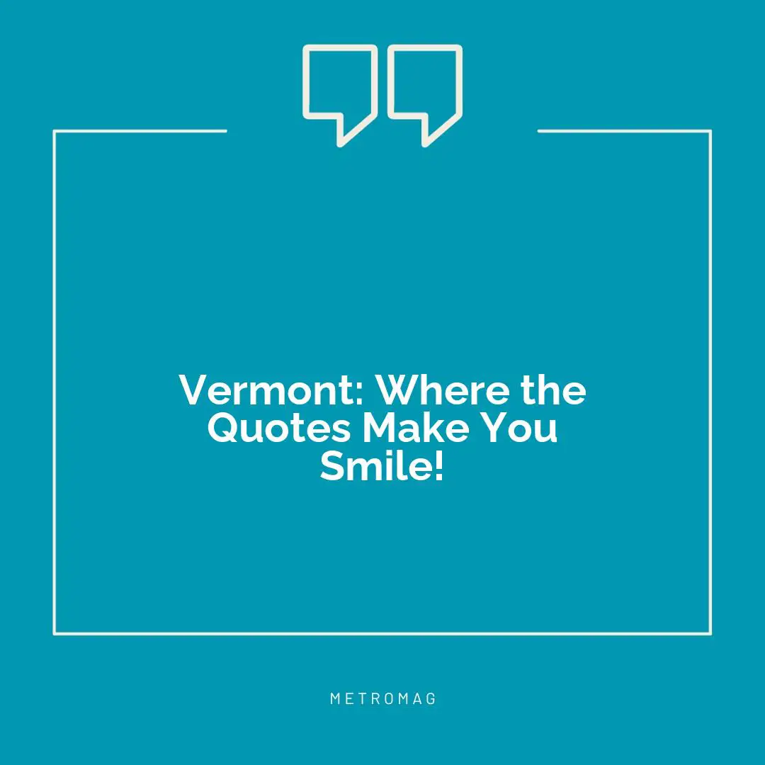 Vermont: Where the Quotes Make You Smile!