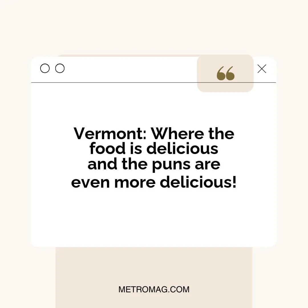 Vermont: Where the food is delicious and the puns are even more delicious!