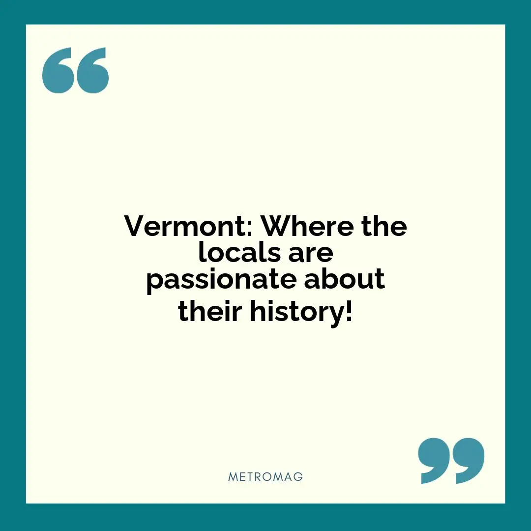 Vermont: Where the locals are passionate about their history!