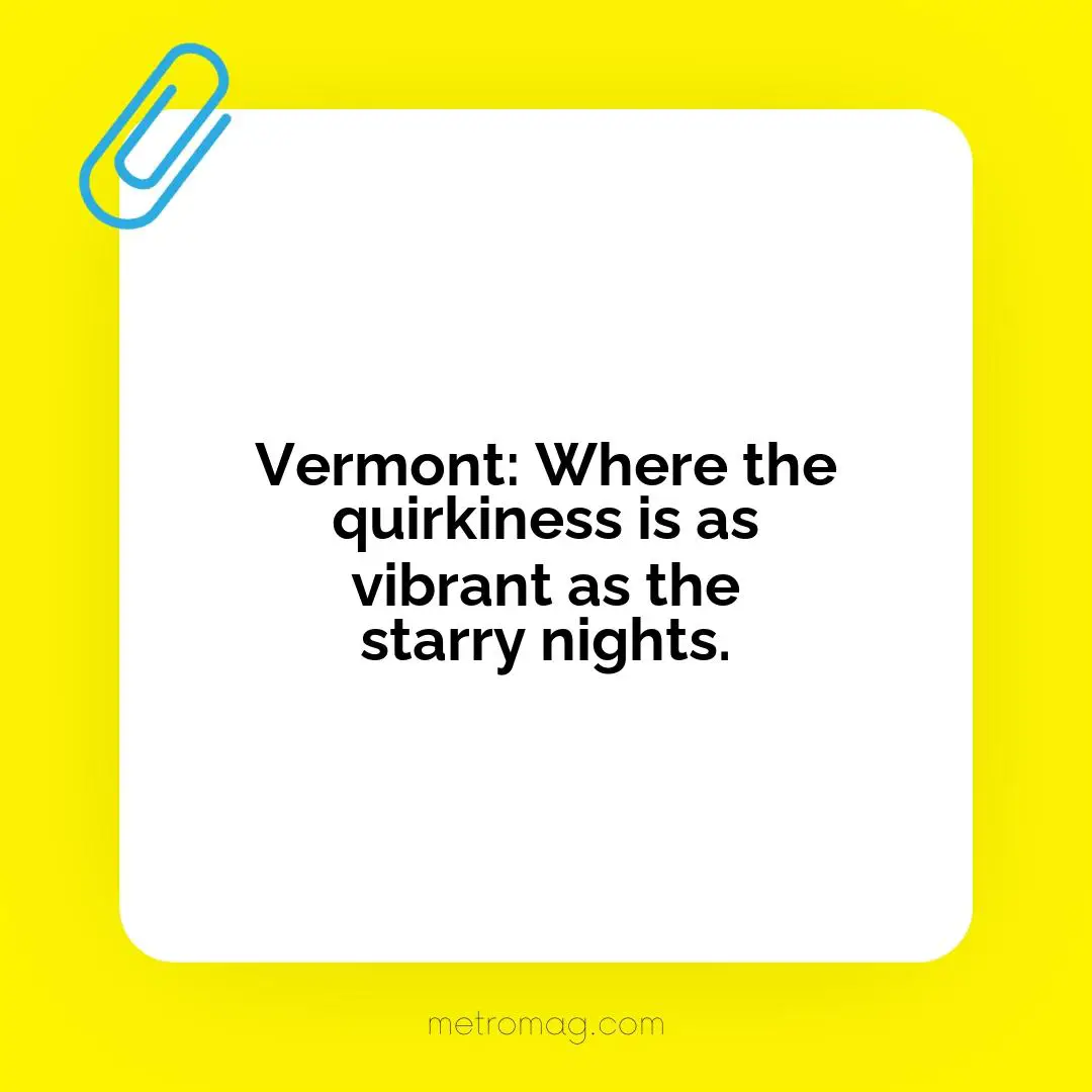 Vermont: Where the quirkiness is as vibrant as the starry nights.