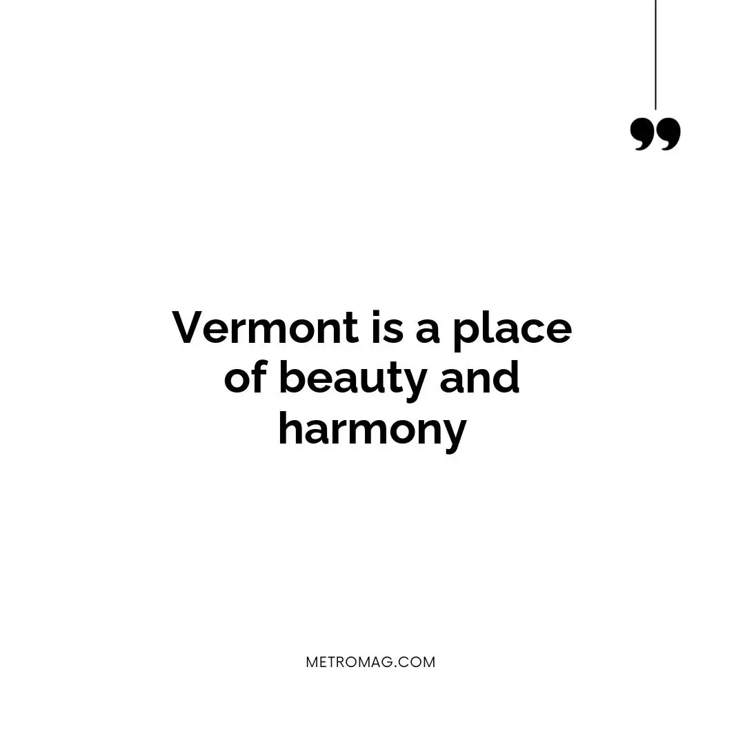 Vermont is a place of beauty and harmony