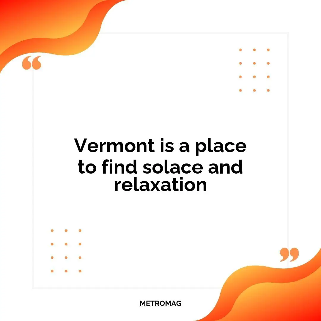 Vermont is a place to find solace and relaxation