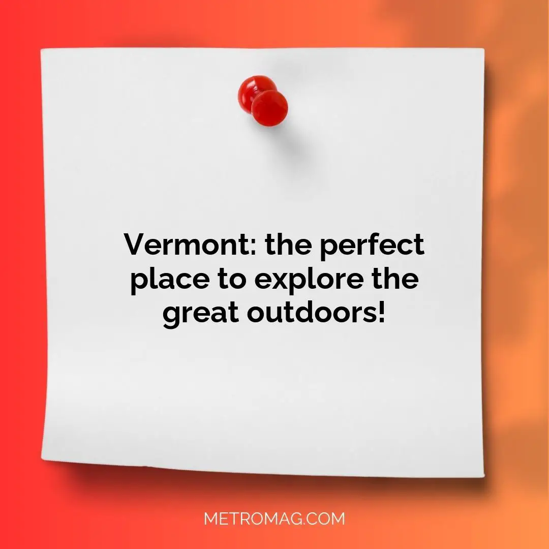 Vermont: the perfect place to explore the great outdoors!