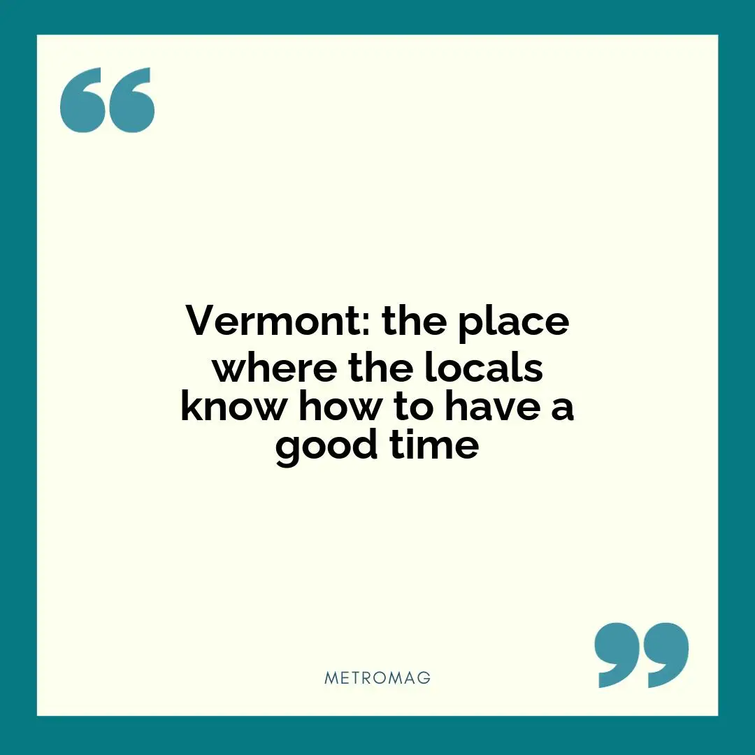 Vermont: the place where the locals know how to have a good time