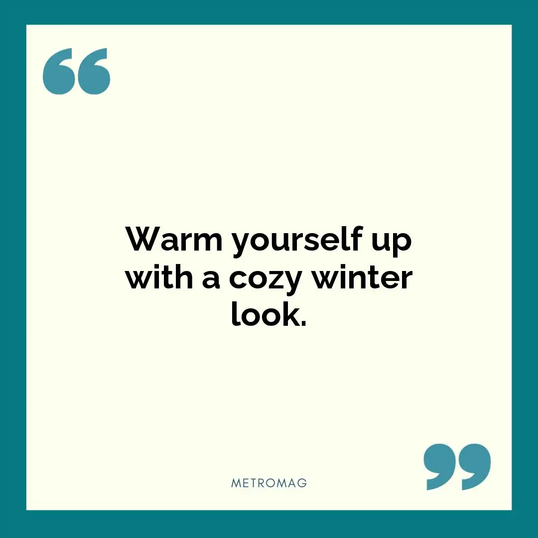Warm yourself up with a cozy winter look.