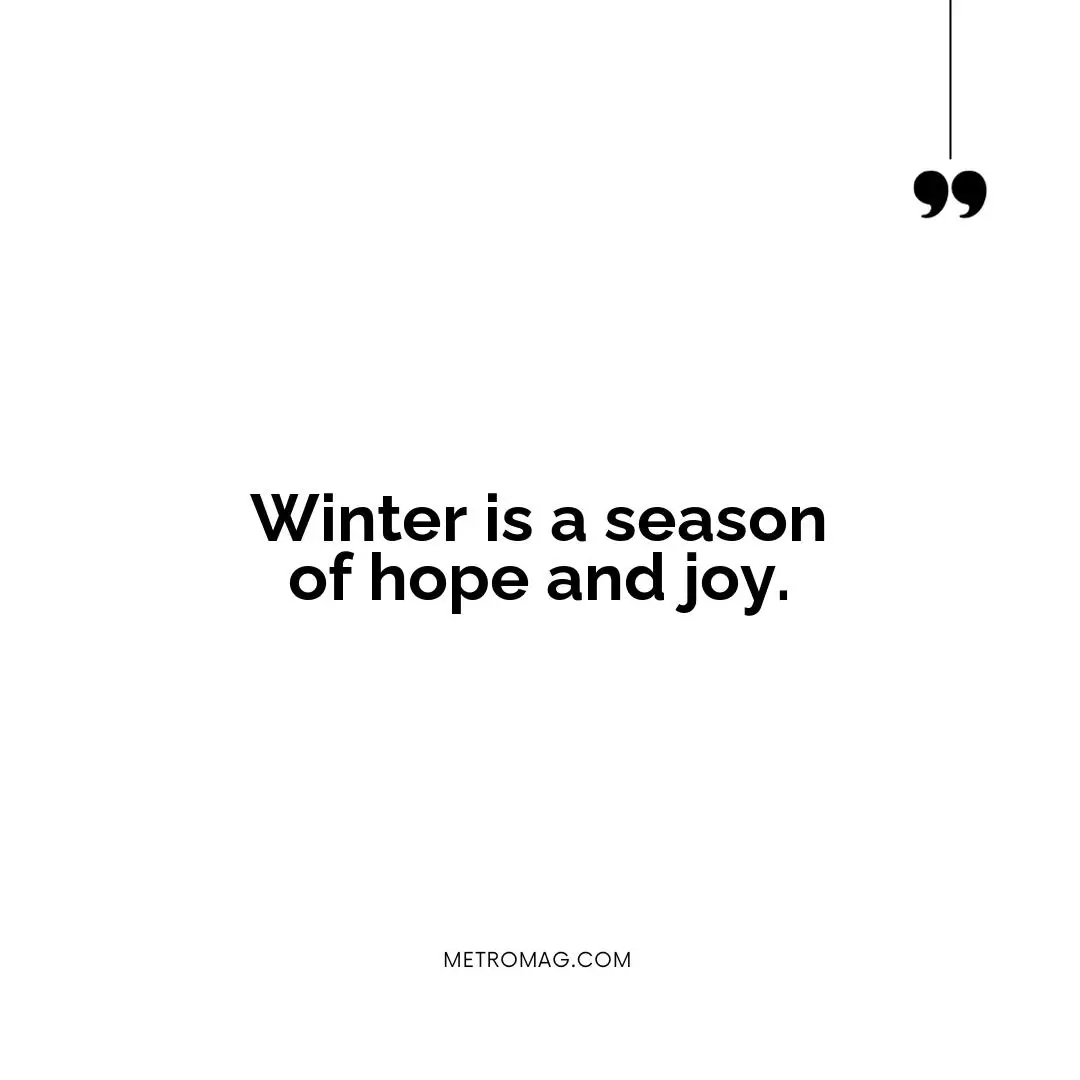 Winter is a season of hope and joy.