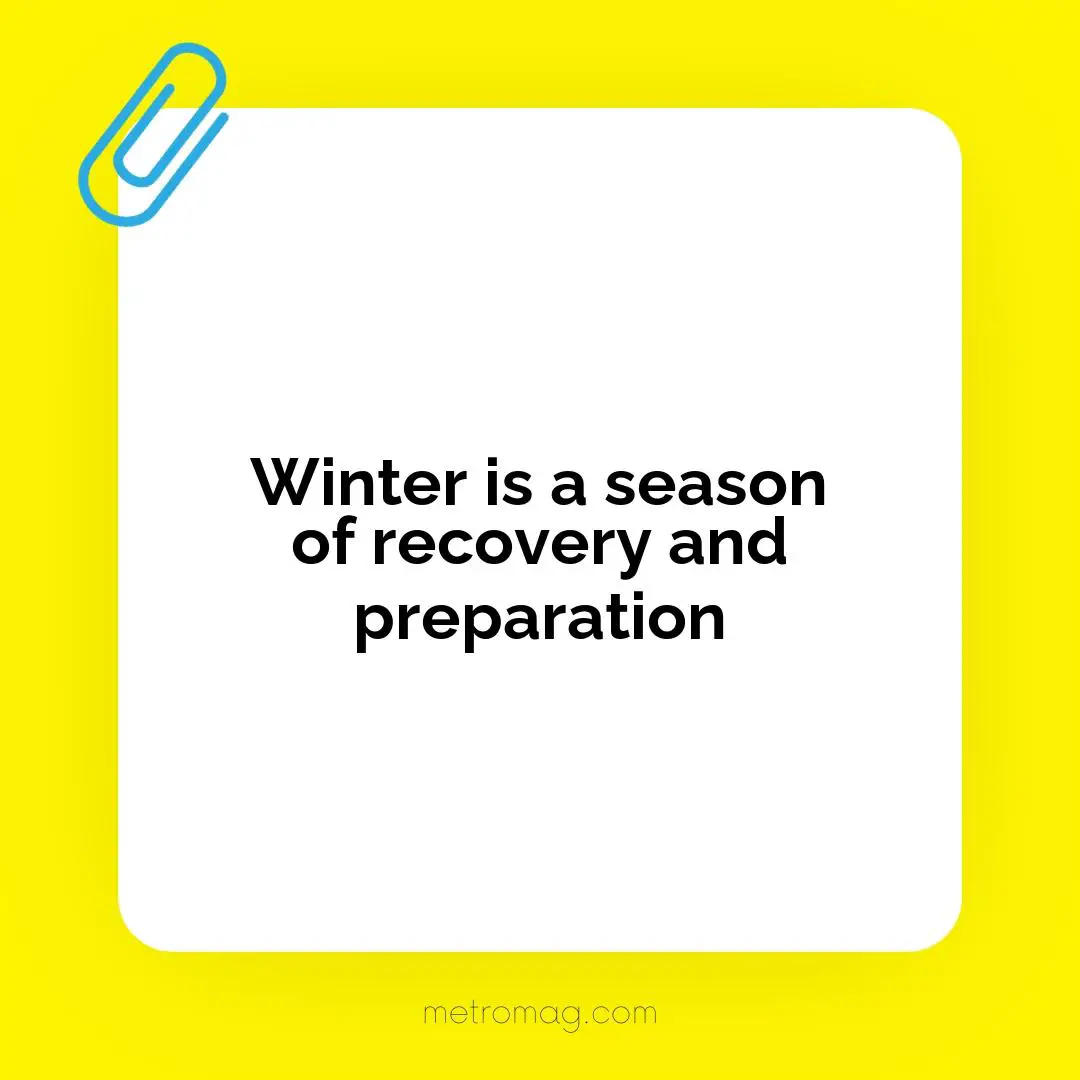 Winter is a season of recovery and preparation