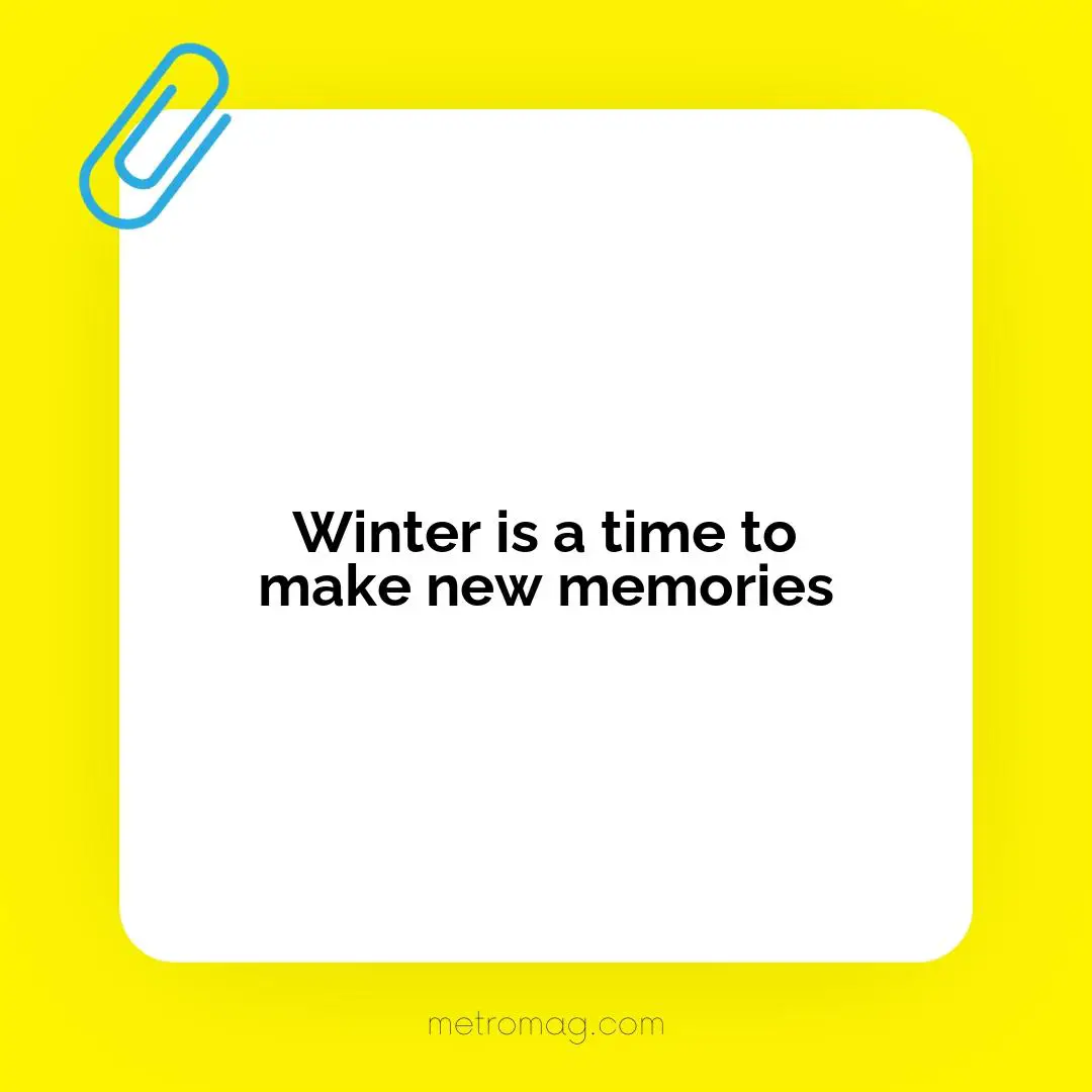 Winter is a time to make new memories