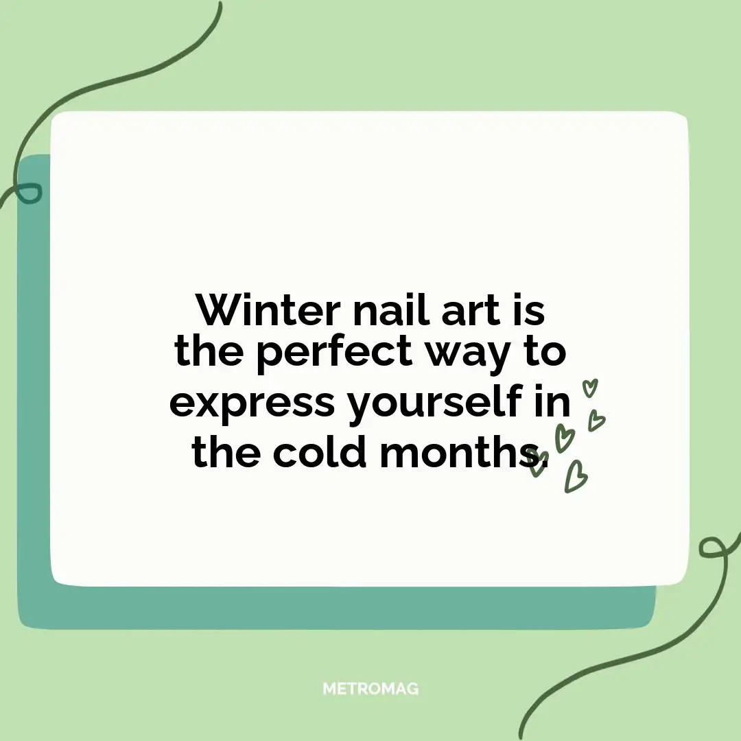 Winter nail art is the perfect way to express yourself in the cold months.