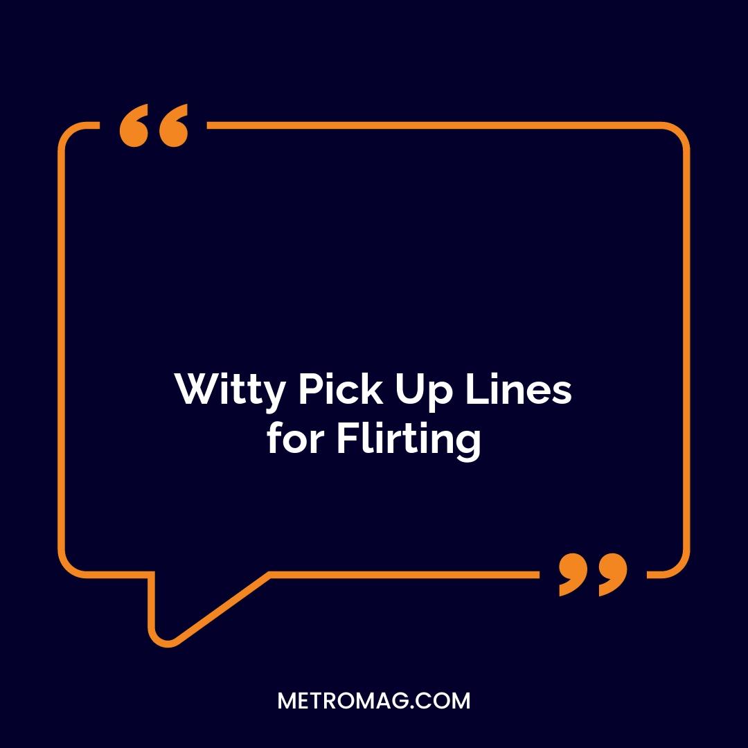 Witty Pick Up Lines for Flirting