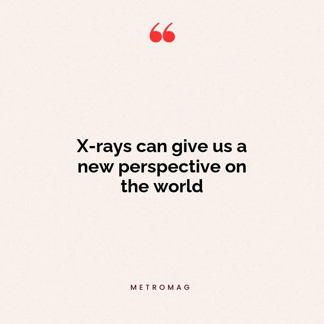X-rays can give us a new perspective on the world