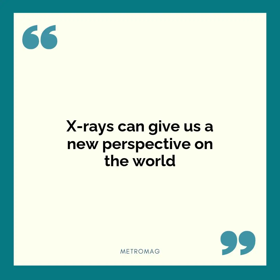 X-rays can give us a new perspective on the world