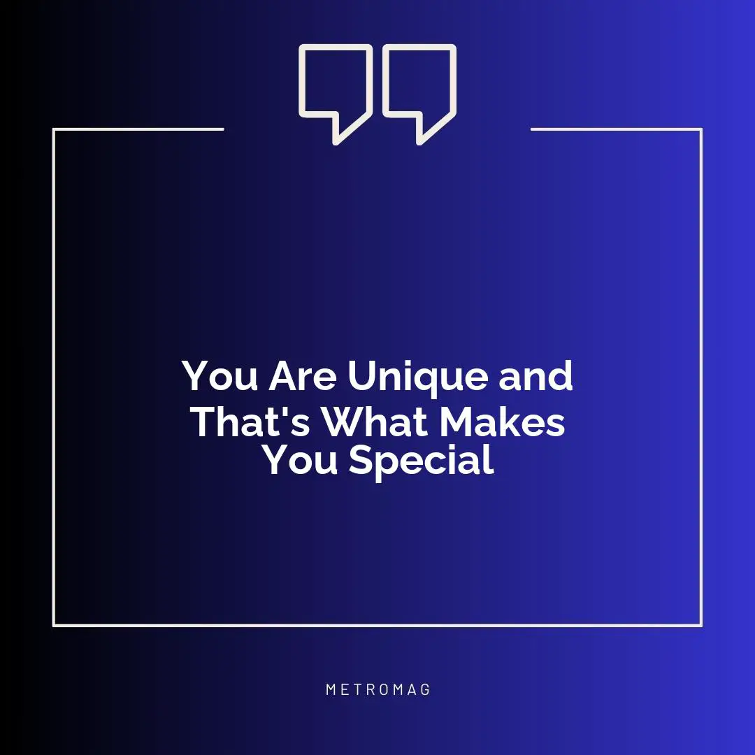 You Are Unique and That's What Makes You Special