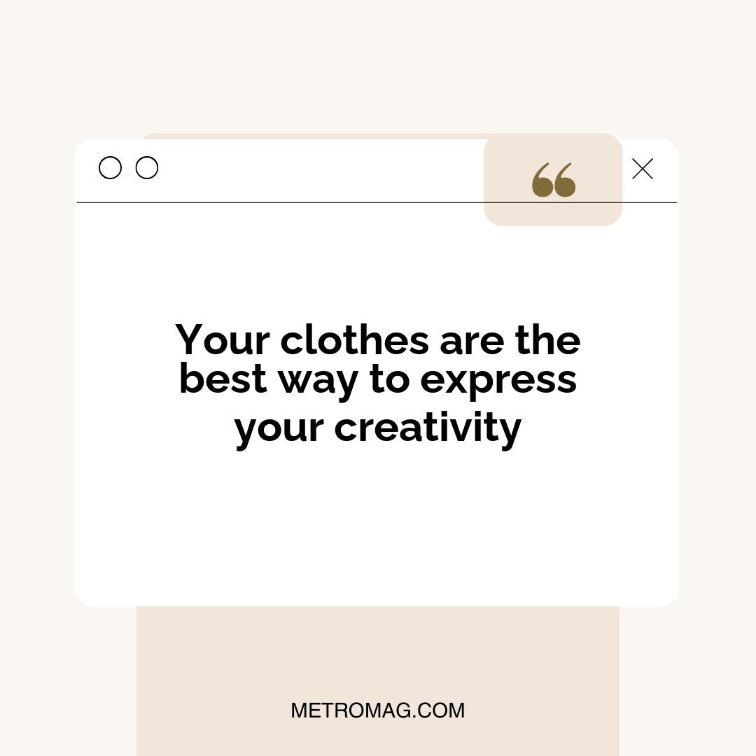 Your clothes are the best way to express your creativity