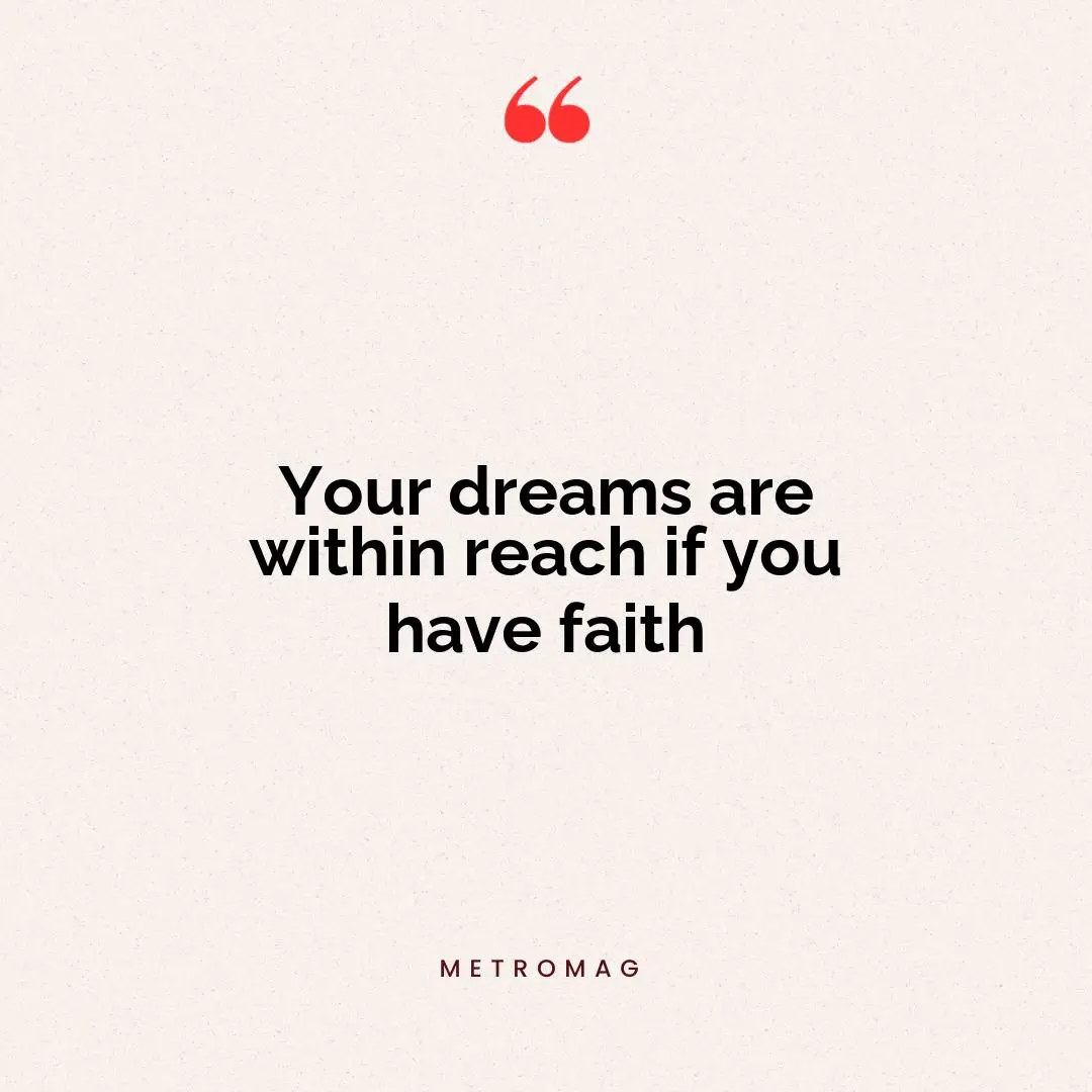 Your dreams are within reach if you have faith