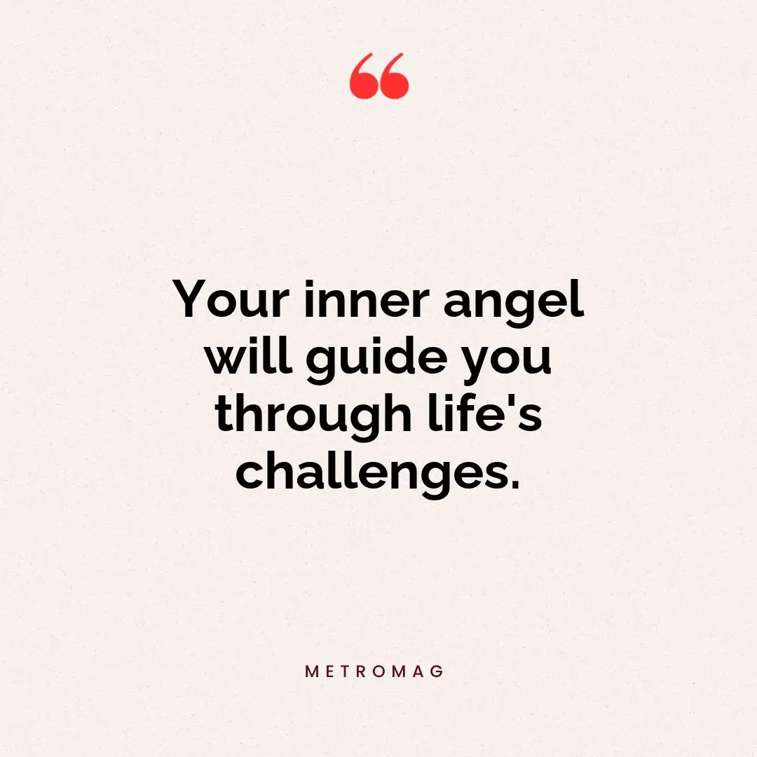 Your inner angel will guide you through life's challenges.