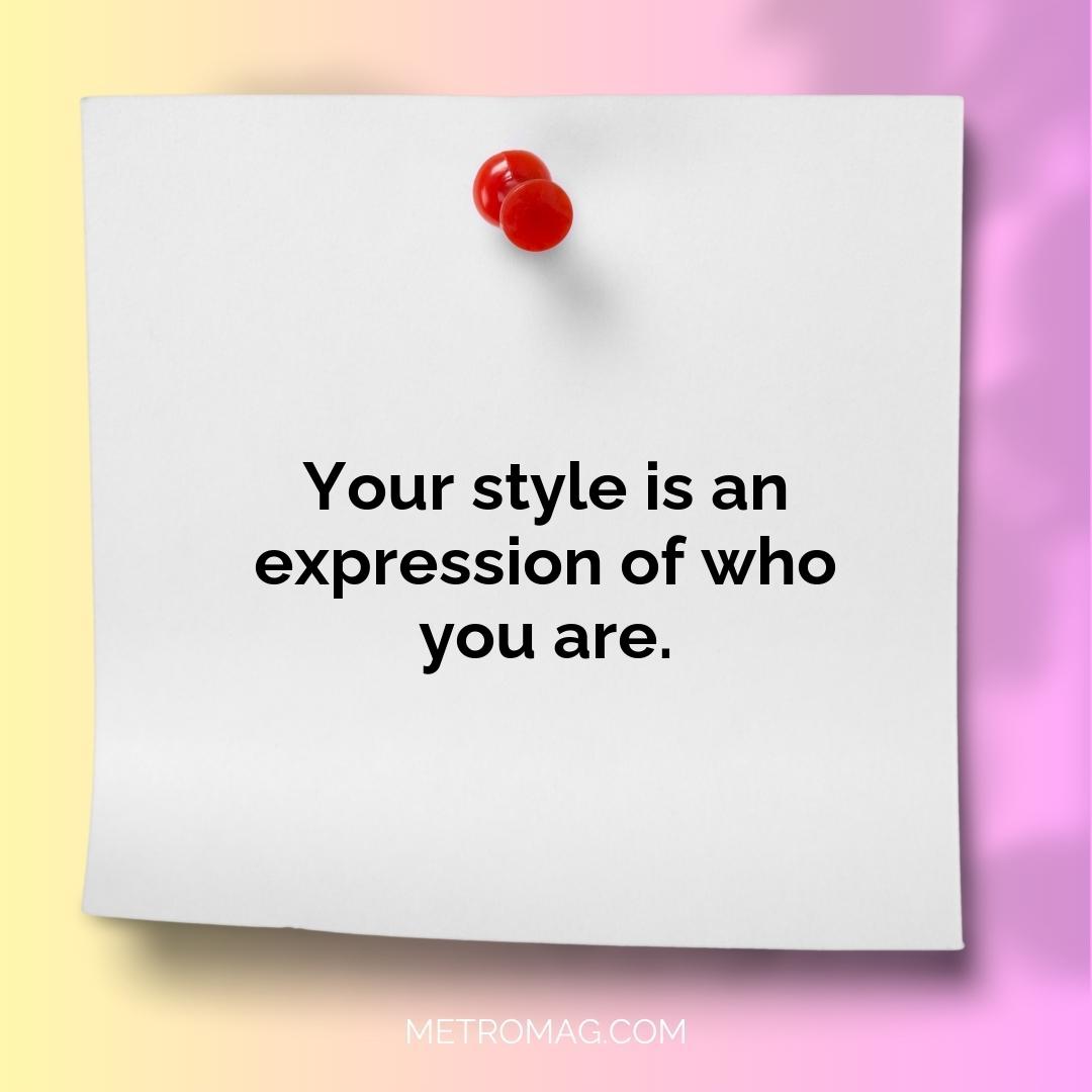 Your style is an expression of who you are.