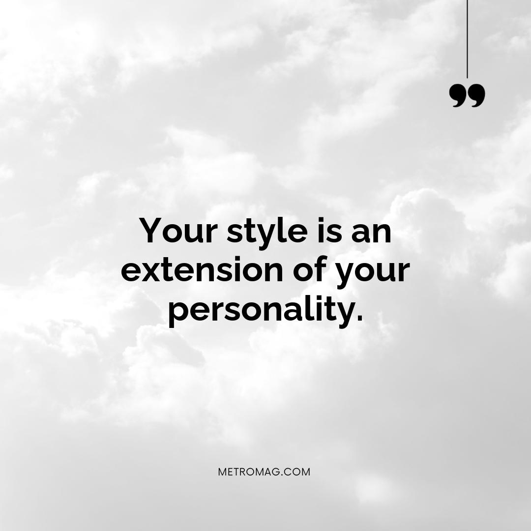 Your style is an extension of your personality.