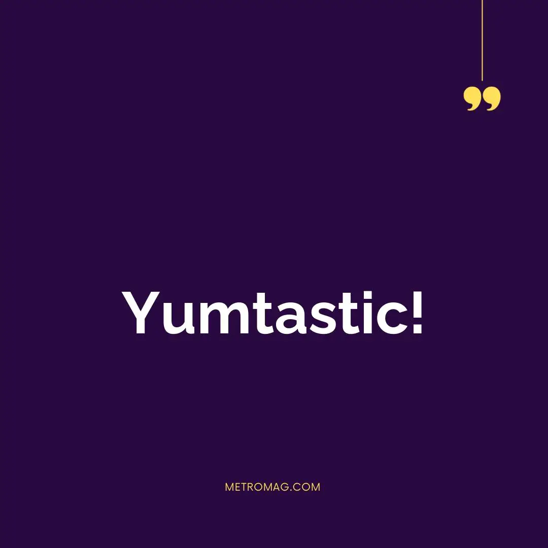 Yumtastic!