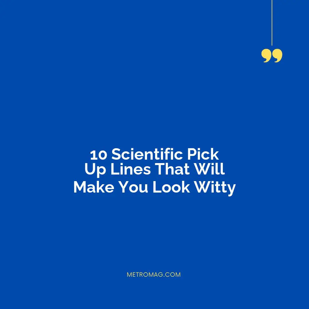 10 Scientific Pick Up Lines That Will Make You Look Witty